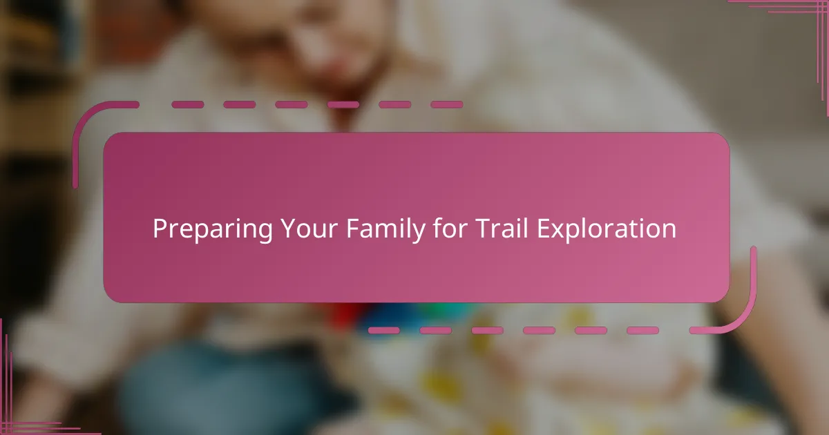 Preparing Your Family for Trail Exploration