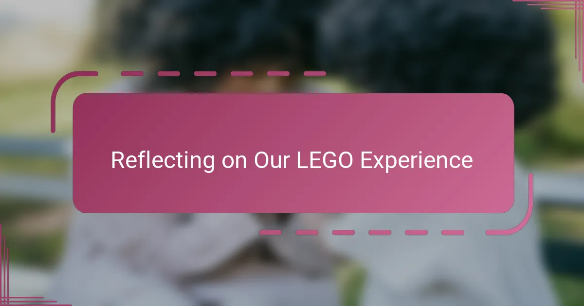 Reflecting on Our LEGO Experience