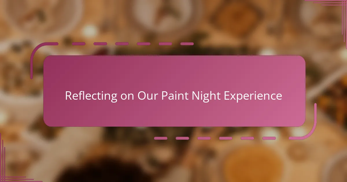 Reflecting on Our Paint Night Experience