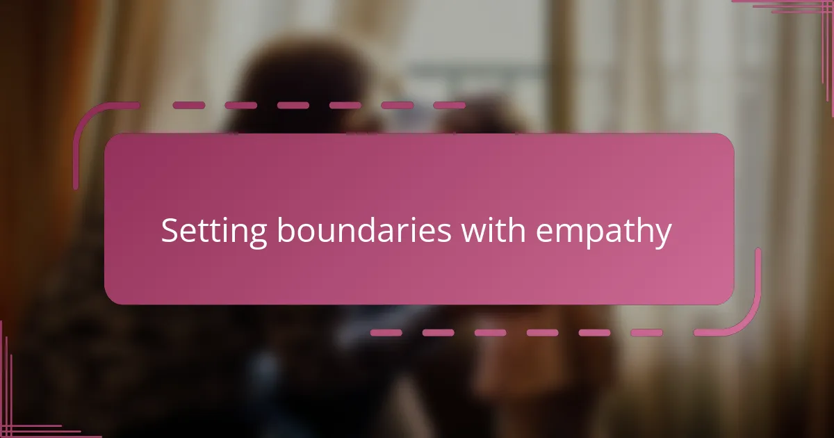 Setting boundaries with empathy