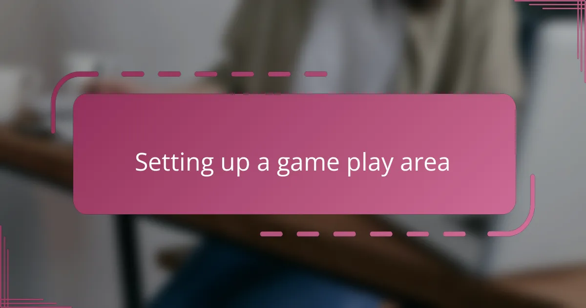 Setting up a game play area