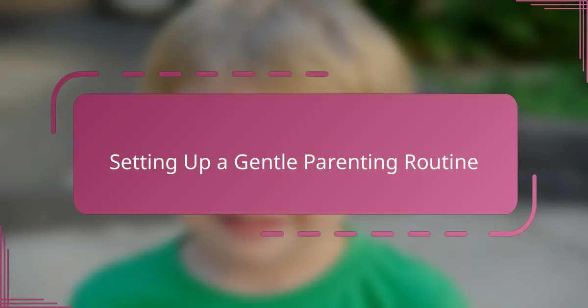 Setting Up a Gentle Parenting Routine