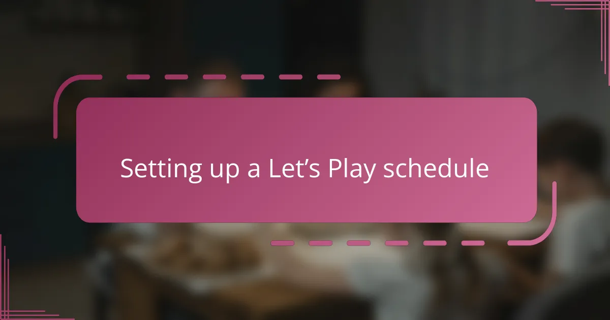 Setting up a Let’s Play schedule
