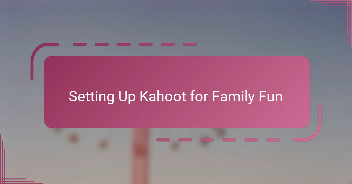 Setting Up Kahoot for Family Fun