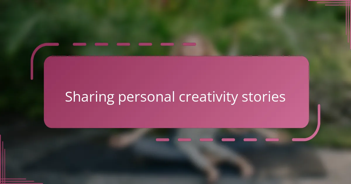 Sharing personal creativity stories