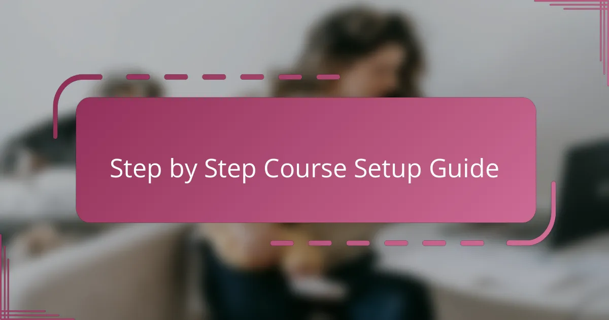 Step by Step Course Setup Guide