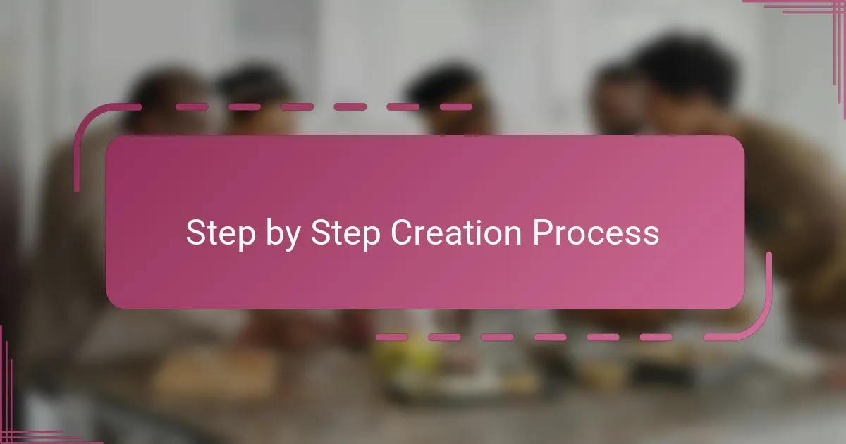 Step by Step Creation Process