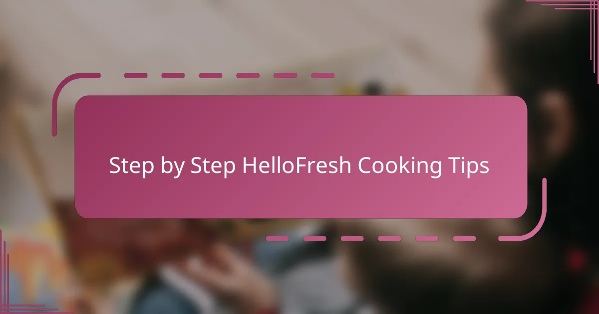 Step by Step HelloFresh Cooking Tips