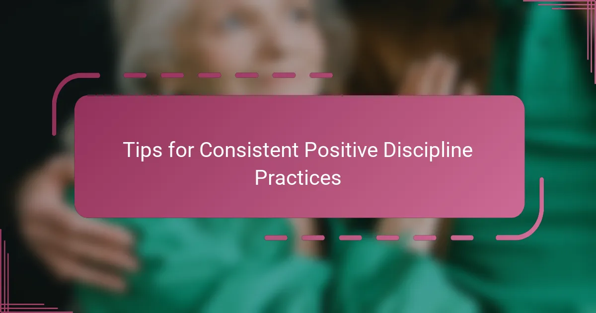 Tips for Consistent Positive Discipline Practices