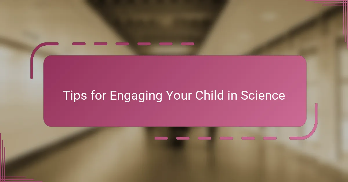 Tips for Engaging Your Child in Science