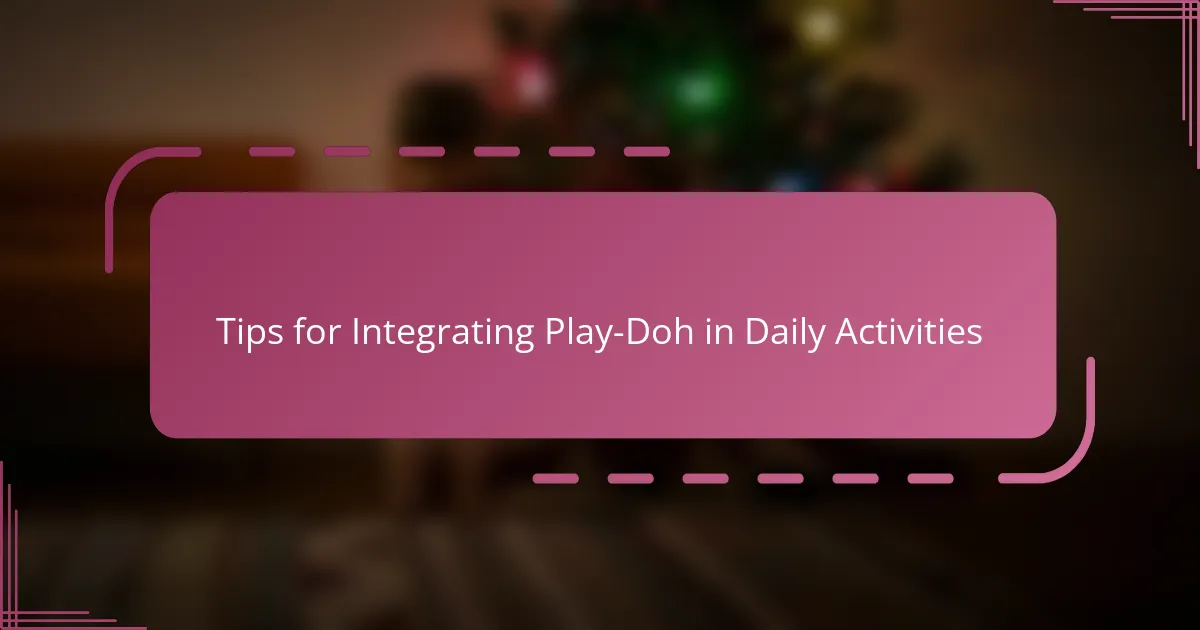 Tips for Integrating Play-Doh in Daily Activities
