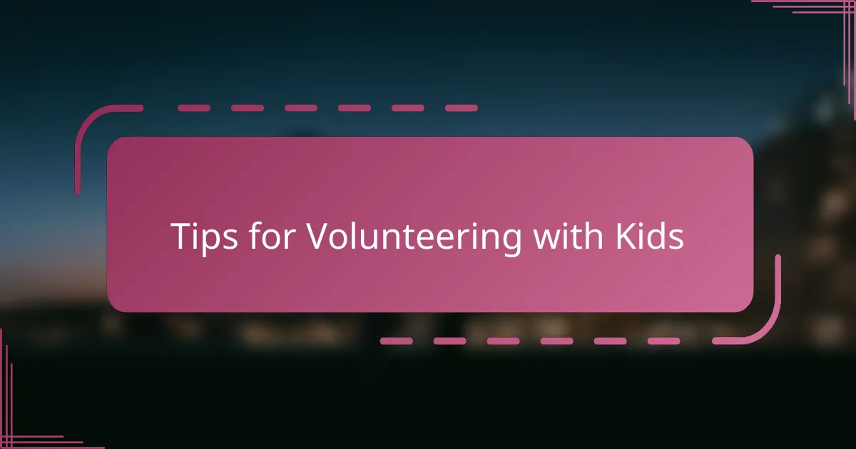 Tips for Volunteering with Kids