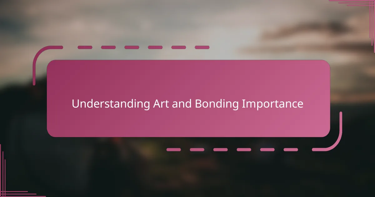 Understanding Art and Bonding Importance