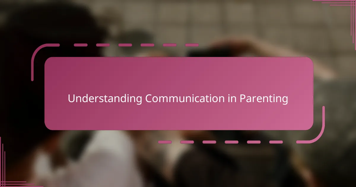 Understanding Communication in Parenting