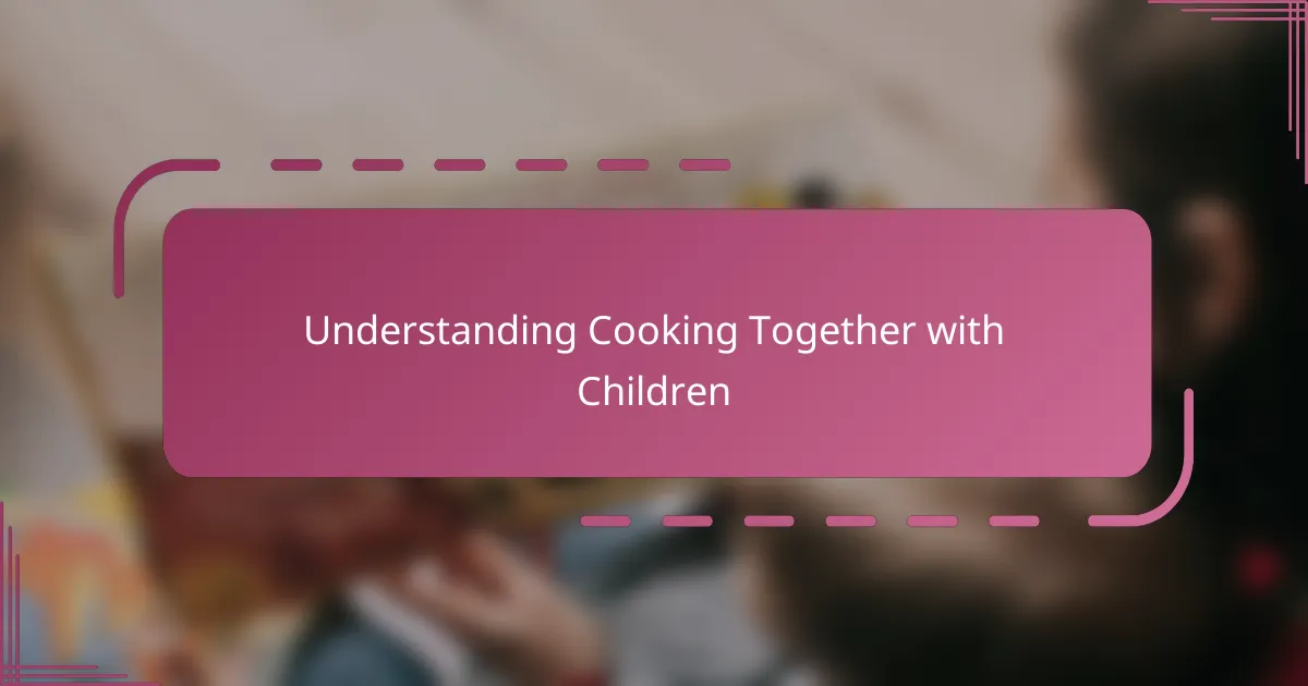 Understanding Cooking Together with Children