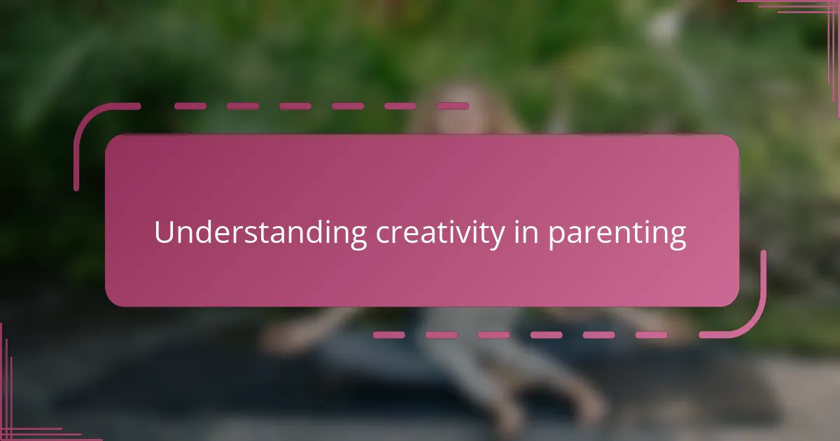 Understanding creativity in parenting