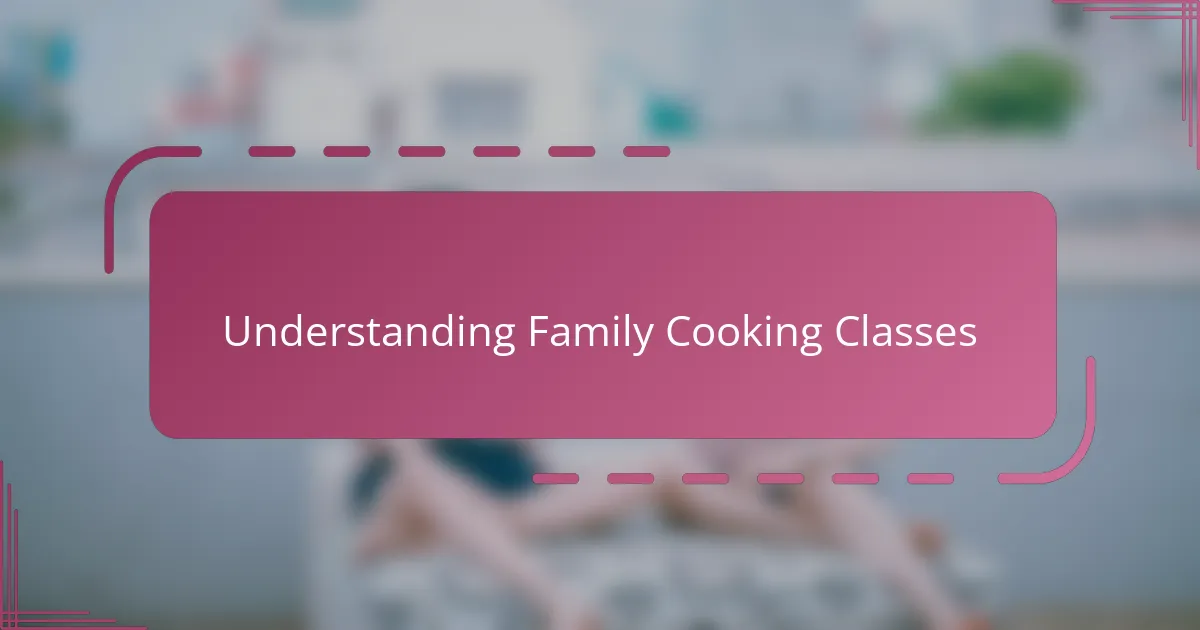Understanding Family Cooking Classes