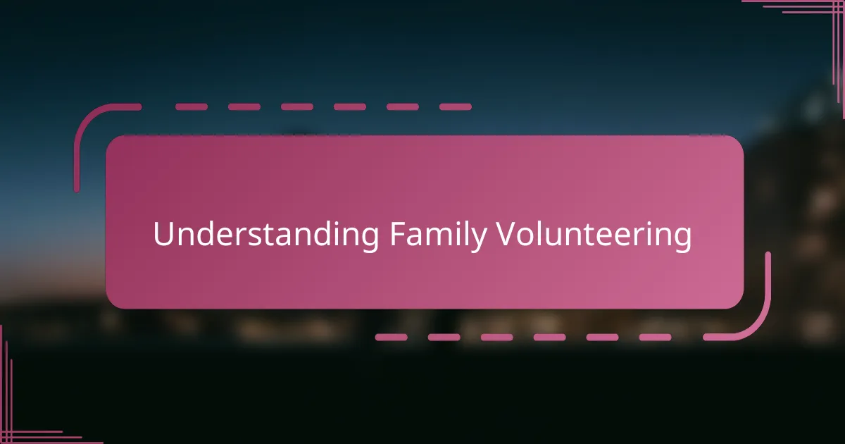 Understanding Family Volunteering
