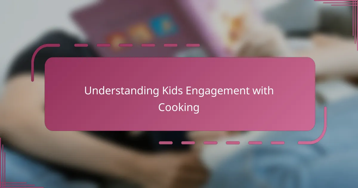 Understanding Kids Engagement with Cooking