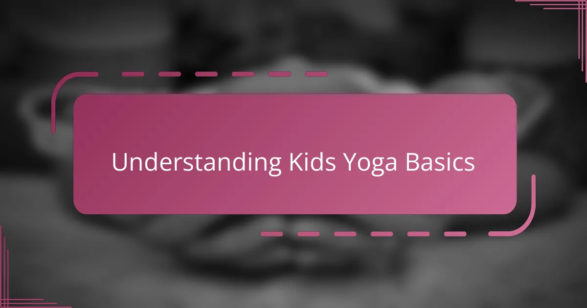 Understanding Kids Yoga Basics