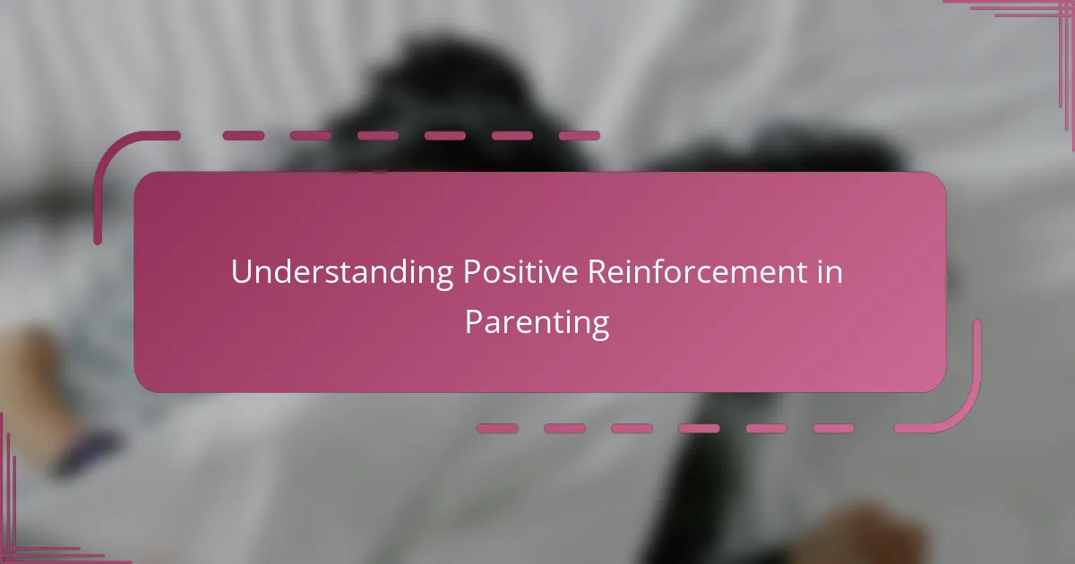 Understanding Positive Reinforcement in Parenting