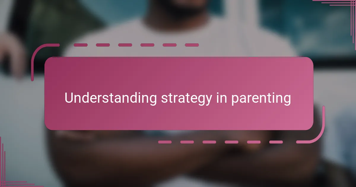 Understanding strategy in parenting