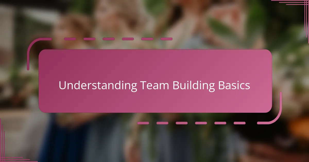 Understanding Team Building Basics