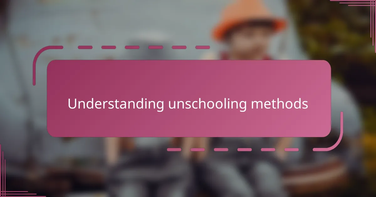 Understanding unschooling methods